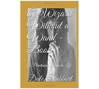 A Wizard Without A Wand - Book 8: A Plantasian Comes To Life (The Wizard Without A Wand)