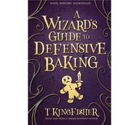 A Wizards Guide to Defensive Baking by T Kingfisher T Kingfisher (Auteur)