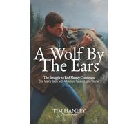 A Wolf by the Ears: The Struggle to End Slavery Continues: One Man's Battle with Addiction, Taxation, and Shame