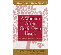 A Woman After God's Own Heart: Growth and Study Guide