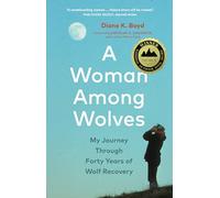 A Woman Among Wolves: My Journey Through Forty Years of Wolf Recovery
