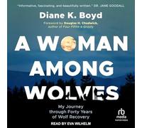 A Woman Among Wolves : My Journey Through Quarante Years of Wolf Recovery