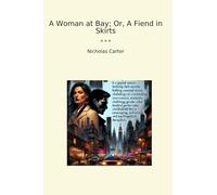 A Woman at Bay; Or, A Fiend in Skirts (Classic Books)