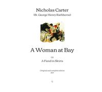 A Woman at Bay: Or, A Fiend in Skirts | Original and complete edition (1907)
