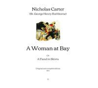A Woman at Bay: Or, A Fiend in Skirts | Original and complete edition (1907)