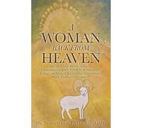 A Woman Back from Heaven: My Divine Revelation: Communion with YHWH & Messiah, A Saga of Shared Existence Intertwined with Exclusive Counsel