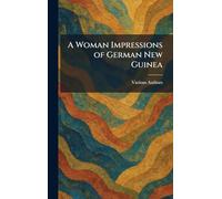 A Woman Impressions Of German New Guinea