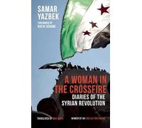 A Woman in the Crossfire: Diaries of the Syrian Revolution