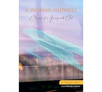 A WOMAN INDWELT: Chronicle of a Journey with God