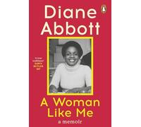 A Woman Like Me: The stunning memoir from the UK's first elected Black female MP