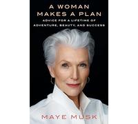 A Woman Makes a Plan: Advice for a Lifetime of Adventure, Beauty, and Success