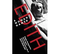 A Woman Named Edith: Emigre, Photographer and Secret Agent - the Extraordinary Life of Edith Tudor Hart