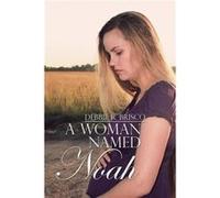 A Woman Named Noah - Debbie R. Brisco - Author Solutions Inc - Livre en Anglais Debbie R. BriscoDebbie R. Brisco (Auteur)