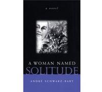 A Woman Named Solitude by Andre SchwarzBart Andre Schwarz-Bart, Ralph Manheim (Auteur)