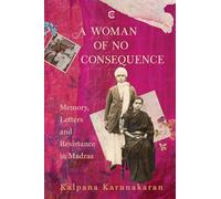 A Woman of No Consequence: Memory, Letters and Resistance in Madras