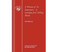 A Woman of No Importance - A monolgue from Talking Heads (Acting Edition) Bennett, Alan (Auteur)