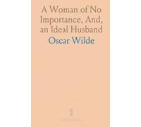 A Woman of No Importance, And, an Ideal Husband
