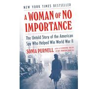 A Woman of No Importance: The Untold Story of the American Spy Who Helped Win World War II