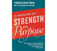 A Woman of Strength and Purpose: Directing Your Strong Will to Improve Relationships, Expand Influence, and Honor God
