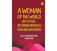 A Woman of the World: Her Counsel to Other People's Sons and Daughters