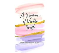 A Woman of Virtue Truth: Discovering & Embracing Your Identity in Christ