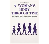 A Woman’s Body Through Time: What Changes. What It Means. What to Watch For.