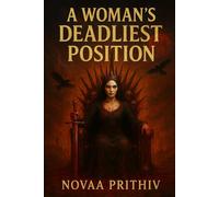 A Woman’s Deadliest Position : Betrayal Made Her Bleed. Power Made Her Deadly: She was broken, betrayed, and silenced. Now she is in the deadliest ... thriller and feminist revenge fiction