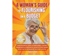 A Woman’s Guide to Flourishing on a Budget: Your Essential Guide to Confidence, Lasting Friendships, and a Purposeful Lifestyle that Makes Every Day of Retirement Exciting and Joyful