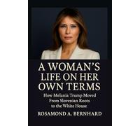 A Woman’s Life on Her Own Terms: How Melania Trump Moved From Slovenian Roots to the White House