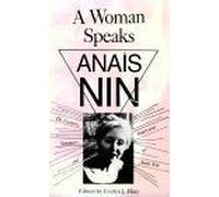 A Woman Speaks : The Lectures, Seminars And Interviews Of Anais Nin