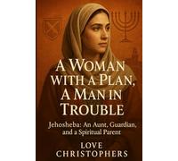 A Woman with a Plan, A Man in Trouble: Jehosheba: An Aunt, A Guardian, and a Spiritual Parent