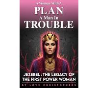 A Woman with a Plan, A Man in Trouble: Jezebel, the Legacy of the First Power Woman