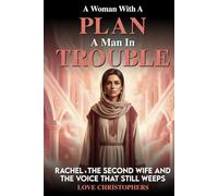 A Woman with a Plan, A Man in Trouble: Rachel, the Second Wife and the Voice that still Weeps