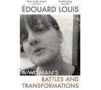 A Womans Battles and Transformations by Edouard Louis Edouard Louis (Auteur)