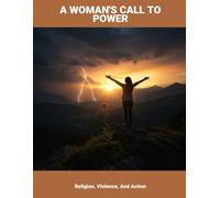 A Woman'S Call To Power: Religion, Violence, And Action