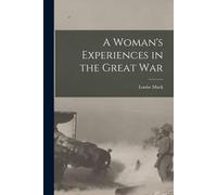 A Woman's Experiences In The Great War