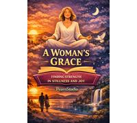 A Woman's Grace: Finding Strength in Stillness and Joy