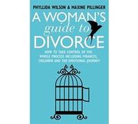 A Woman's Guide to Divorce: How to take control of the whole process, including finances, children and the emotional journey Pillinger, Maxine (Auteur)