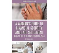 A Woman's Guide To Financial Security And Fair Settlement: Because She Is Her Own Financial Plan
