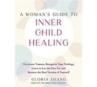 A Womans Guide to Inner Child Healing by Gloria Zhang Gloria Zhang (Auteur)