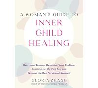 A Womans Guide to Inner Child Healing by Gloria Zhang Gloria Zhang (Auteur)
