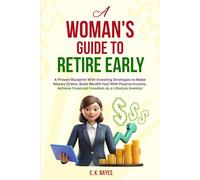 A Woman's Guide to Retire Early: A Proven Blueprint With Investing Strategies to Make Money Online, Build Wealth Fast With Passive Income, Achieve Financial Freedom as a LIfestyle Investor