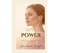 A Woman's Guide to Soft Power, Radiant Confidence, and Emotional Mastery