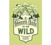 A Woman'S Guide To The Wild: Your Complete Outdoor Handbook (Paperback) Rudy Mcconnell, (Auteur)