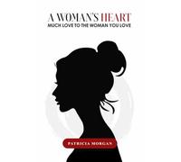 A Woman's Heart: Much Love to the Woman You Love
