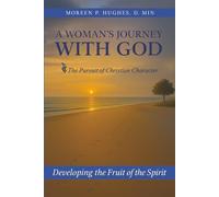 A Woman's Journey With God: The Pursuit of Christian Character: Developing the Fruit of the Spirit