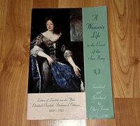 A Woman's Life in the Court of the Sun King: Letters of Liselotte Von Der Pfalz, 1652-1722