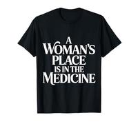 A Woman's Place is in The Medicine Nurse Doctor - T-Shirt