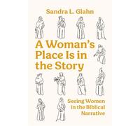 A Woman's Place Is in the Story Seeing Women in the Biblical Narrative - Sandra L. Glahn - IVP Academic - ebook (ePub) - Livre