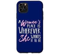 A Woman's Place is Wherever She Want it to be - Empower Her Coque pour iPhone 11 Pro Max